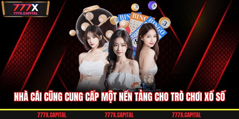 Nhà cái cũng cung cấp một nền tảng cho trò chơi xổ số
