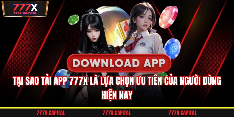 Tại sao tải app 777x là lựa chọn ưu tiên của người dùng hiện nay